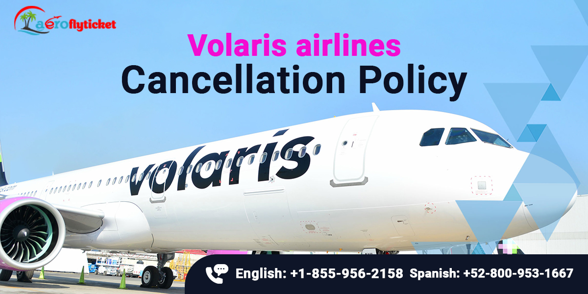 Volaris Airlines cancellation policy